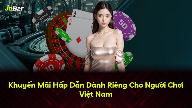 Khuyến Mãi Hấp Dẫn Dành Riêng Cho Người Chơi Việt Nam