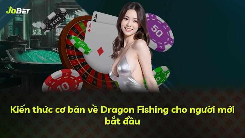 Kiến thức cơ bản về Dragon Fishing cho người mới bắt đầu