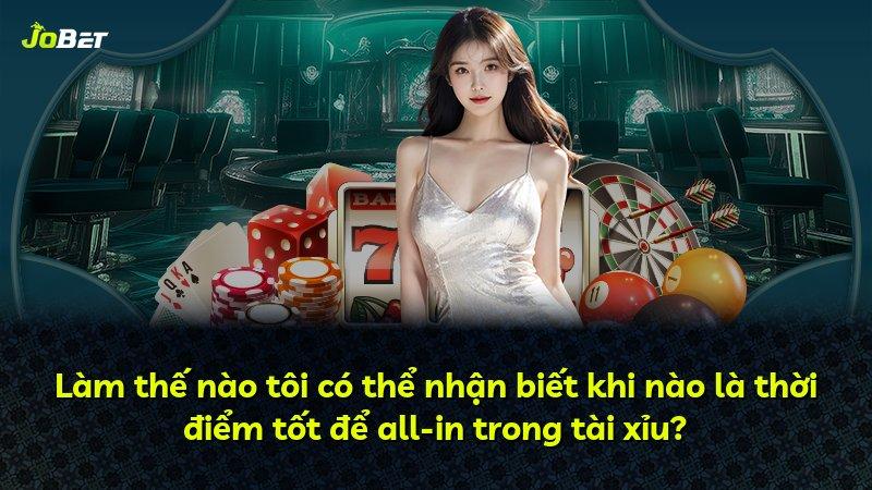 Làm thế nào tôi có thể nhận biết khi nào là thời điểm tốt để all-in trong tài xỉu?