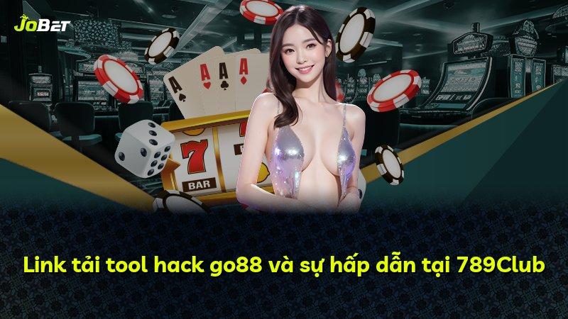 Link tải tool hack go88 và sự hấp dẫn tại 789Club