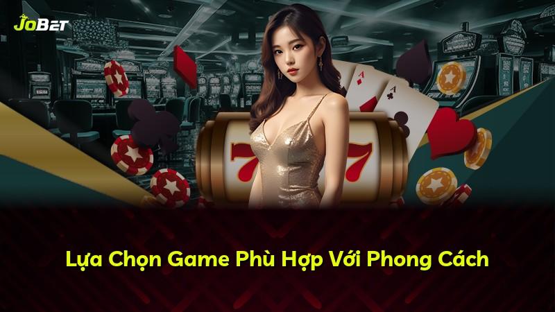 Lựa Chọn Game Phù Hợp Với Phong Cách