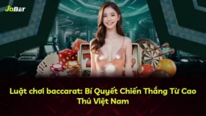 Luật chơi baccarat: Bí Quyết Chiến Thắng Từ Cao Thủ Việt Nam