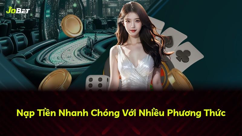 Nạp Tiền Nhanh Chóng Với Nhiều Phương Thức