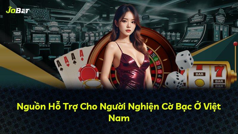 Nguồn Hỗ Trợ Cho Người Nghiện Cờ Bạc Ở Việt Nam