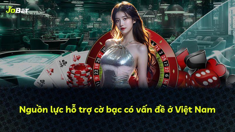 Nguồn lực hỗ trợ cờ bạc có vấn đề ở Việt Nam