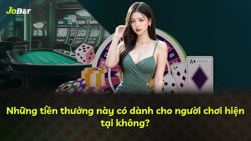 Những tiền thưởng này có dành cho người chơi hiện tại không?