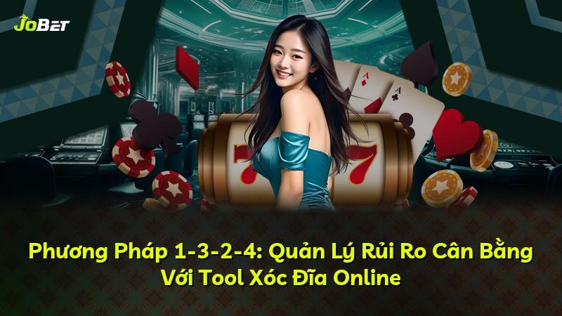 Phương Pháp 1-3-2-4: Quản Lý Rủi Ro Cân Bằng Với Tool Xóc Đĩa Online
