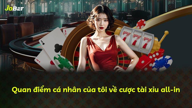 Quan điểm cá nhân của tôi về cược tài xỉu all-in