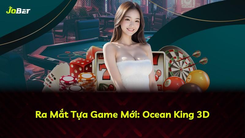 Ra Mắt Tựa Game Mới: Ocean King 3D