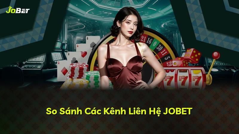 So Sánh Các Kênh Liên Hệ JOBET