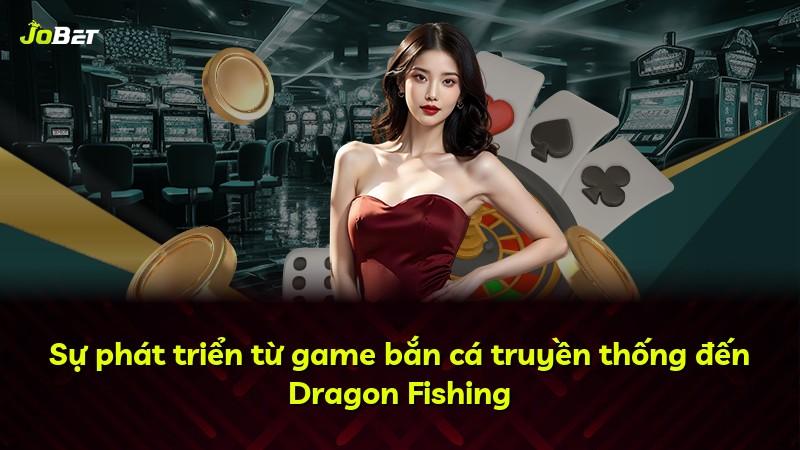 Sự phát triển từ game bắn cá truyền thống đến Dragon Fishing