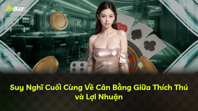 Suy Nghĩ Cuối Cùng Về Cân Bằng Giữa Thích Thú và Lợi Nhuận