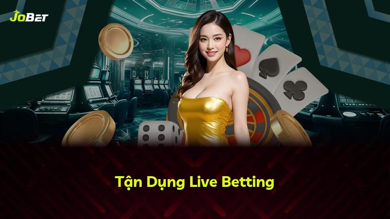 Tận Dụng Live Betting