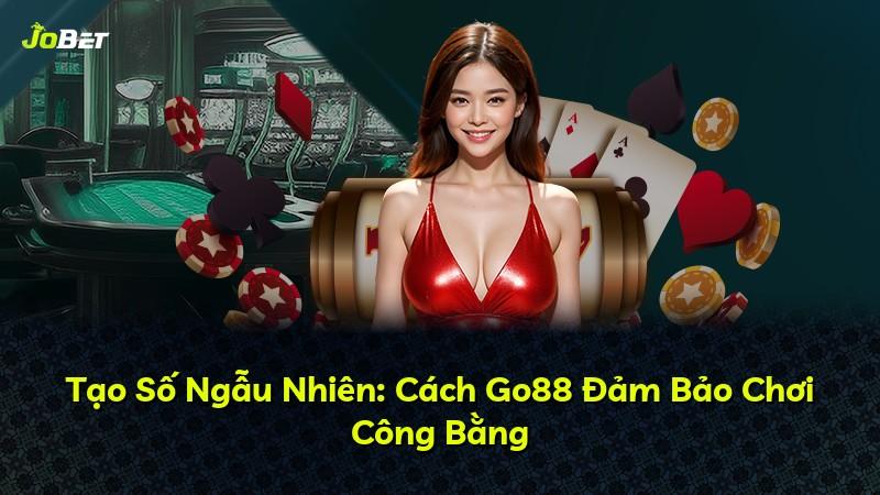 Tạo Số Ngẫu Nhiên: Cách Go88 Đảm Bảo Chơi Công Bằng