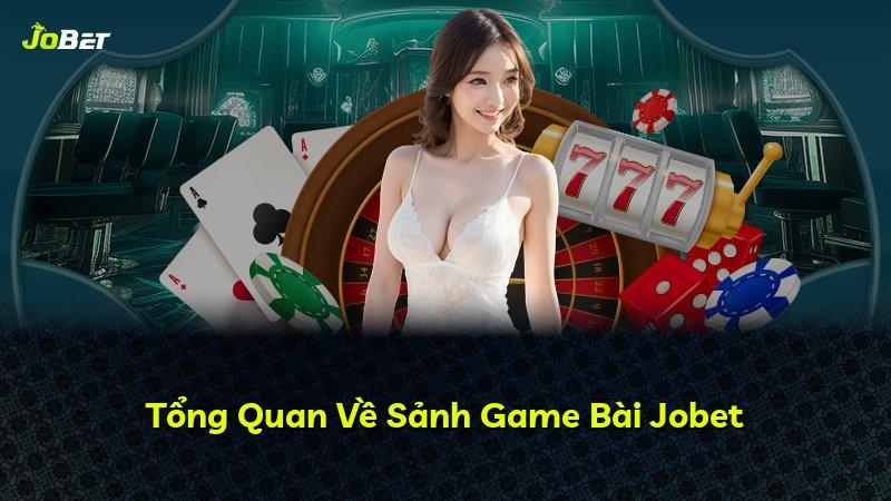 Tổng Quan Về Sảnh Game Bài Jobet