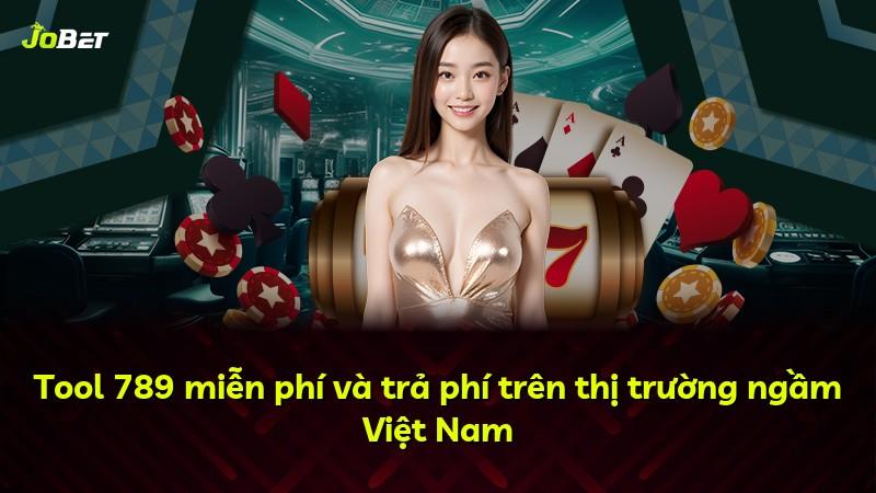 Tool 789 miễn phí và trả phí trên thị trường ngầm Việt Nam