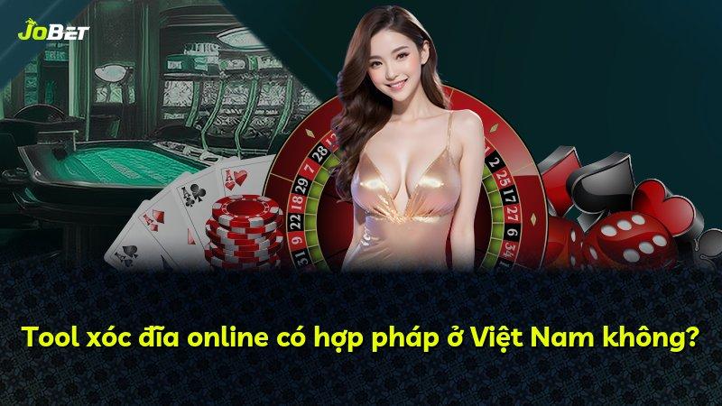 Tool xóc đĩa online có hợp pháp ở Việt Nam không?