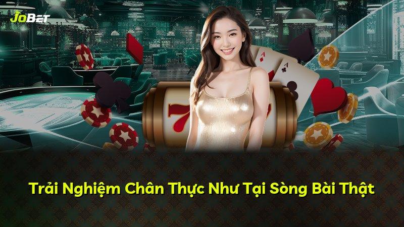 Trải Nghiệm Chân Thực Như Tại Sòng Bài Thật