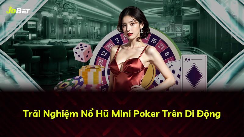 Trải Nghiệm Nổ Hũ Mini Poker Trên Di Động