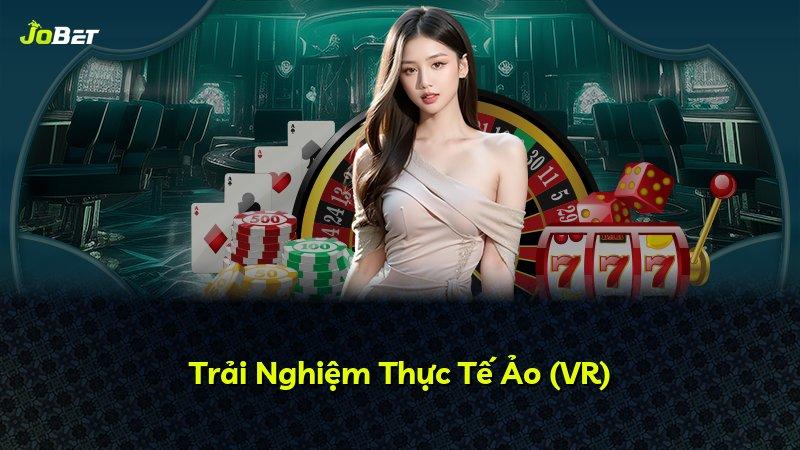 Trải Nghiệm Thực Tế Ảo (VR)