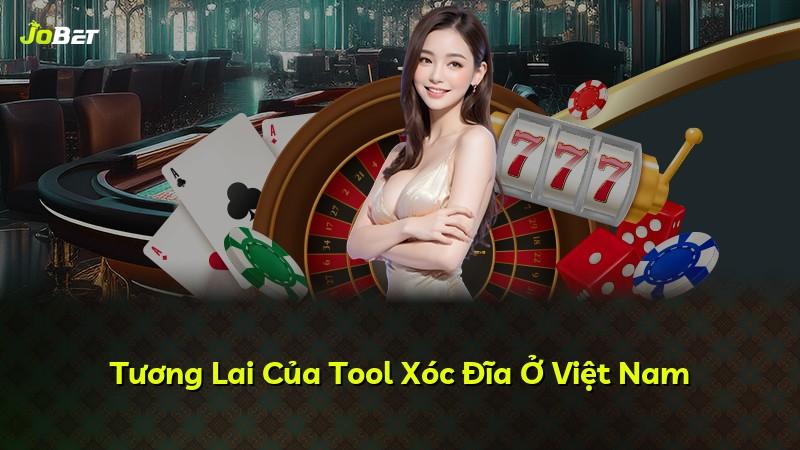 Tương Lai Của Tool Xóc Đĩa Ở Việt Nam