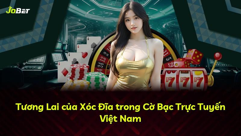 Tương Lai của Xóc Đĩa trong Cờ Bạc Trực Tuyến Việt Nam