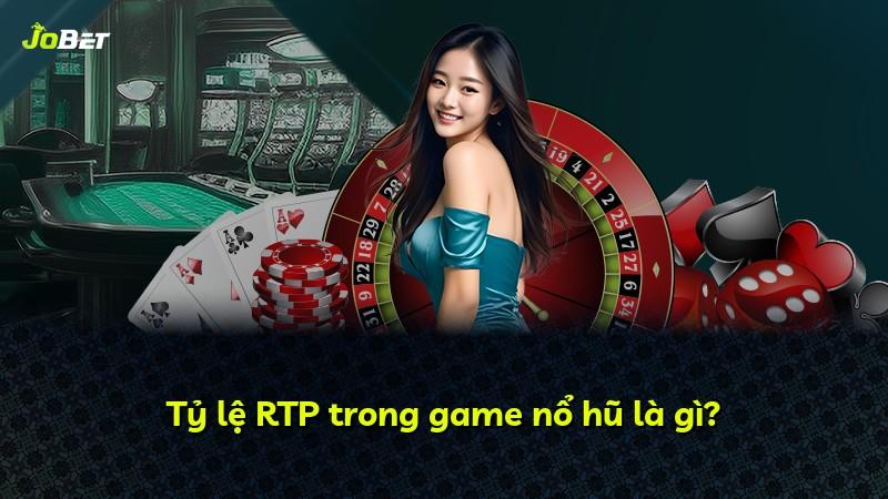 Tỷ lệ RTP trong game nổ hũ là gì?