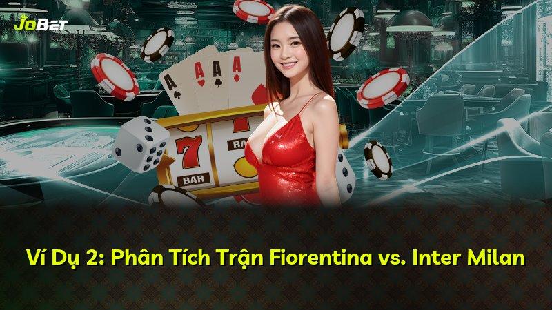 Ví Dụ 2: Phân Tích Trận Fiorentina vs. Inter Milan