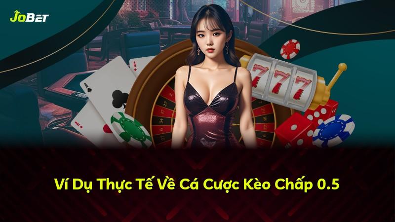 Ví Dụ Thực Tế Về Cá Cược Kèo Chấp 0.5