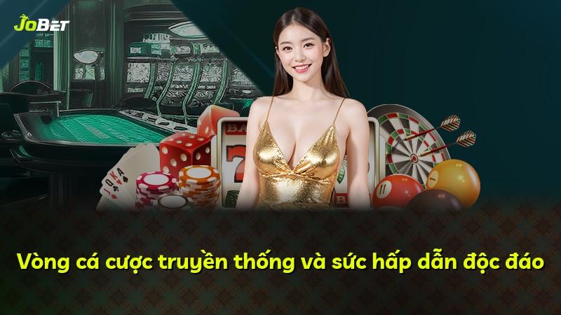 Vòng cá cược truyền thống và sức hấp dẫn độc đáo