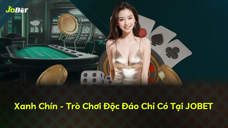 Xanh Chín - Trò Chơi Độc Đáo Chỉ Có Tại JOBET