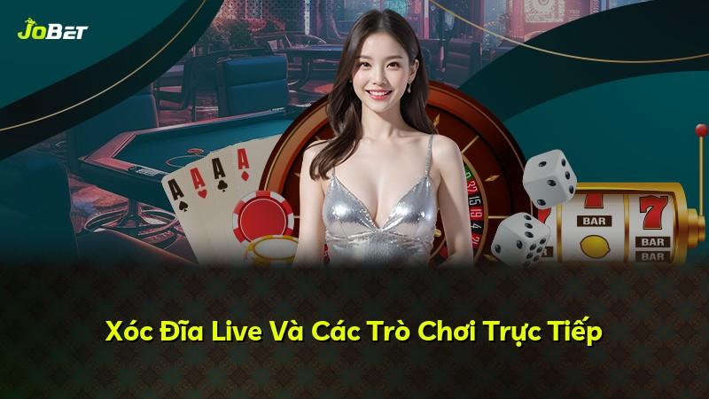 Xóc Đĩa Live Và Các Trò Chơi Trực Tiếp