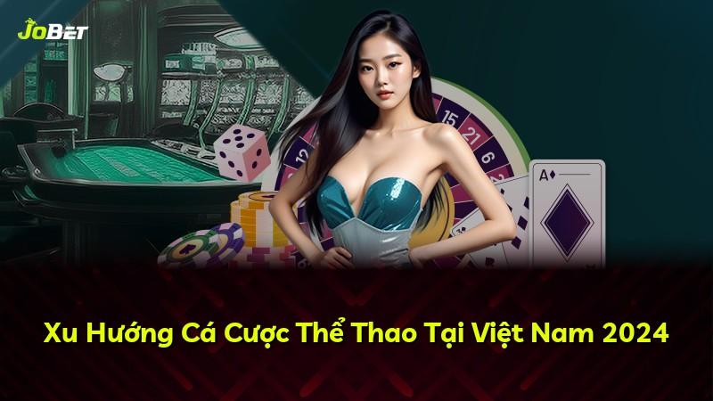 Xu Hướng Cá Cược Thể Thao Tại Việt Nam 2024