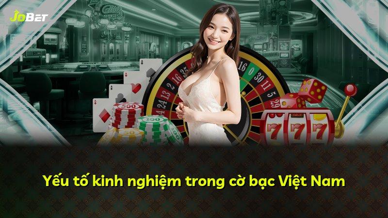 Yếu tố kinh nghiệm trong cờ bạc Việt Nam